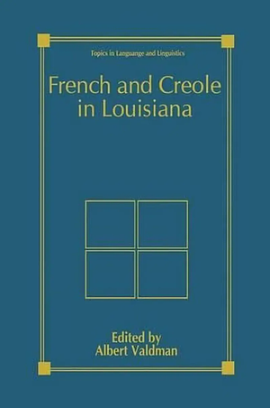 French and Creole in Louisiana by Albert Valdman