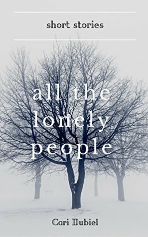 All the Lonely People by Cari Dubiel