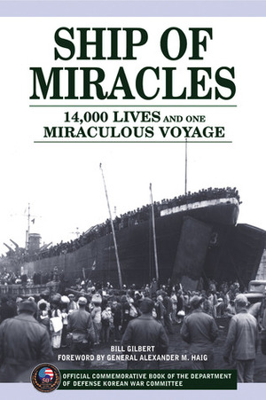 Ship of Miracles: 14,000 Lives and One Miraculous Voyage by Bill Gilbert, Alexander Meigs Haig Jr.