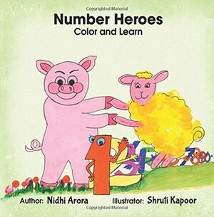 Number Heroes - Color and Learn: Learn numbers the creative way by Shruti Kapoor, Nidhi Arora
