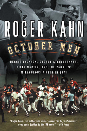 October Men: Reggie Jackson, George Steinbrenner, Billy Martin, and the Yankees' Miraculous Finish in 1978 by Roger Kahn