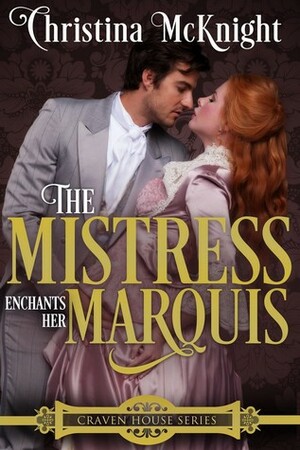 The Mistress Enchants Her Marquis by Christina McKnight