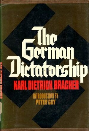 German Dictatorship: The Origins, Structure, and Effects of National Socialism. by Karl Dietrich Bracher