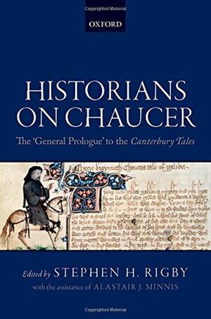 Historians on Chaucer: The 'general Prologue' to the Canterbury Tales by Stephen H. Rigby, Alastair J. Minnis