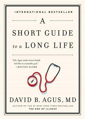 A Short Guide to a Long Life by David B. Agus