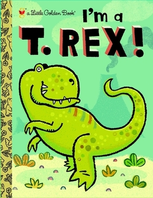 I'm a T. Rex! (Little Golden Book) by Freind