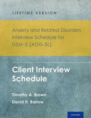 Anxiety and Related Disorders Interview Schedule for Dsm-5(r) (Adis-5l) - Lifetime Version: Client Interview Schedule 5-Copy Set by David H. Barlow, Timothy A. Brown