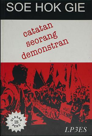Soe Hok Gie: Catatan Seorang Demonstran by Soe Hok Gie