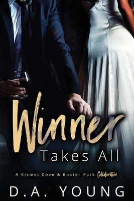 Winner Takes All: A Kismet Cove & Baxter Park Collaboration by D.A. Young