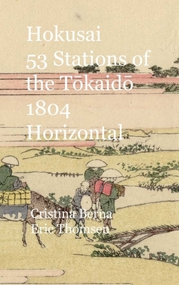 Hokusai 53 Stations of the T&#333;kaid&#333; 1804 Horizontal: Hardcover by Cristina Berna, Eric Thomsen