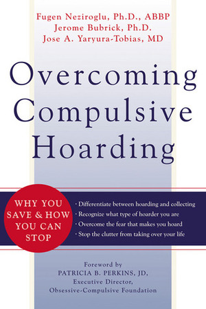 Overcoming Compulsive Hoarding: Why You Save and How You Can Stop by Jerome Bubrick, Patricia B. Perkins, Jose Yaryura-Tobias