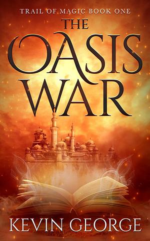 The Oasis War by Kevin George