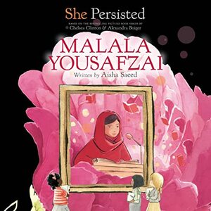 She Persisted: Malala Yousafzai by Chelsea Clinton, Aisha Saeed