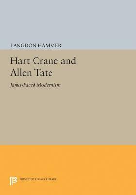 Hart Crane and Allen Tate: Janus-Faced Modernism by Langdon Hammer