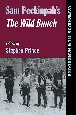 Sam Peckinpah's the Wild Bunch by Stephen Prince