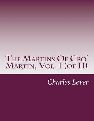 The Martins Of Cro' Martin, Vol. I by Charles James Lever