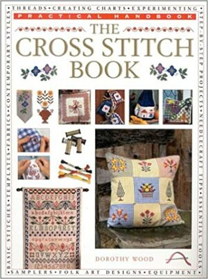 The Cross Stitch Book by Dorothy Wood