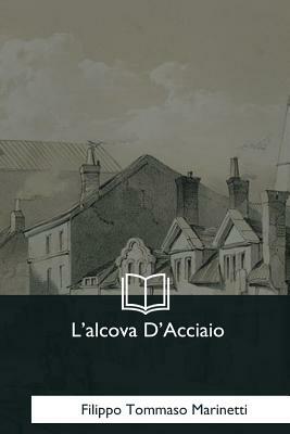 L'alcova D'Acciaio by Filippo Tommaso Marinetti