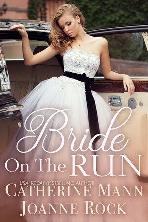 Bride on the Run by Catherine Mann, Joanne Rock