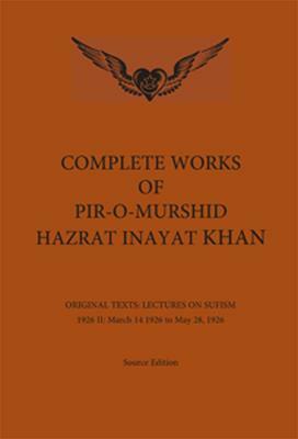 Complete Works of Pir-O-Murshid Hazrat Inayat Khan: Lectures on Sufism 1926 II by Hazrat Inayat Khan