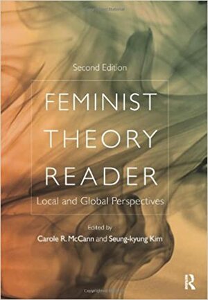 Feminist Theory Reader: Local and Global Perspectives by Carole R. McCann