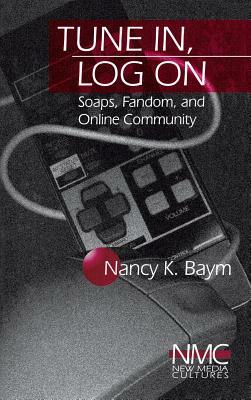 Tune In, Log on: Soaps, Fandom, and Online Community by Nancy K. Baym