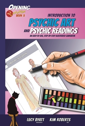 Introduction to Psychic Art and Psychic Readings: An Easy-to-Use, Step-by-Step Illustrated Guidebook by Kim Roberts, Lucy Byatt