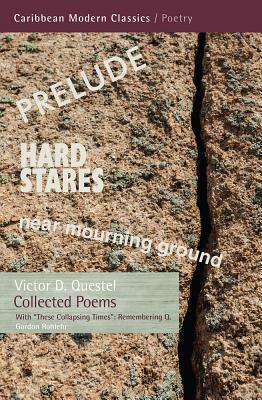 Collected Poems: With "These Collapsing Times": Remembering Q by Victor D. Questel, Gordon Rohlehr