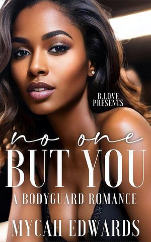 No One But You: A Bodyguard Romance by Mycah Edwards
