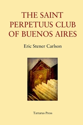 The St Perpetuus Club of Buenos Aires by Eric Stener Carlson