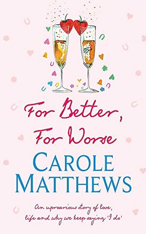 For Better, For Worse by Carole Matthews