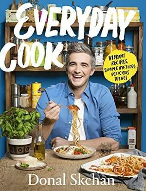 Everyday Cook: Vibrant Recipes, Simple Methods, Delicious Dishes by Donal Skehan