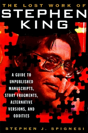 The Lost Work of Stephen King by Stephen J. Spignesi