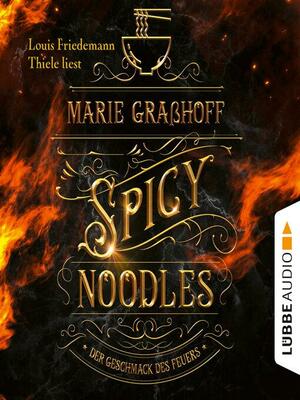 Spicy Noodles--Der Geschmack des Feuers by Marie Graßhoff
