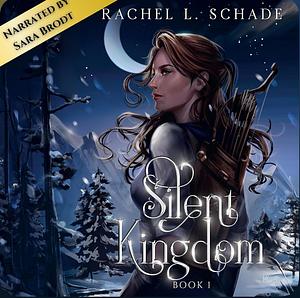 Silent Kingdom by Rachel L. Schade