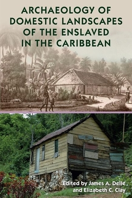 Archaeology of Domestic Landscapes of the Enslaved in the Caribbean by 