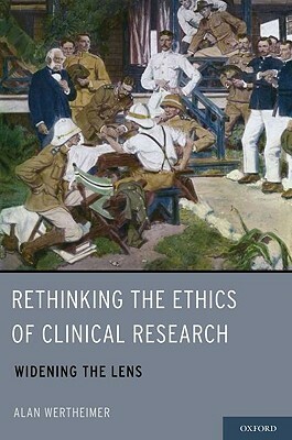 Rethinking the Ethics of Clinical Research: Widening the Lens by Alan Wertheimer