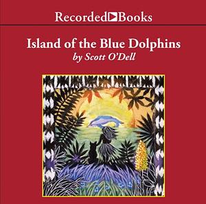 Island of the Blue Dolphins by Scott O'Dell