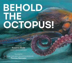 Behold the Octopus by Suzanne Slade