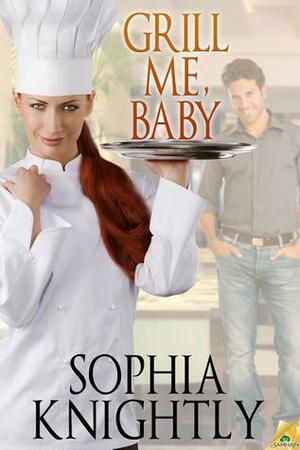 Grill Me, Baby by Sophia Knightly