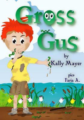 Gross Gus: Funny Rhyming Picture Book for ages 2-6 by Kally Mayer