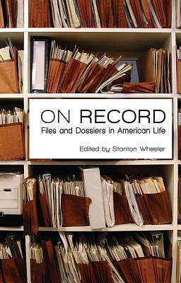On Record: Files and Dossiers in American Life by Stanton Wheeler