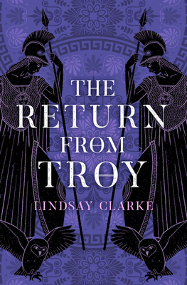 The Return from Troy (the Troy Quartet, Book 4) by Lindsay Clarke