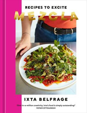 Mezcla: Recipes to Excite A Cookbook by Ixta Belfrage