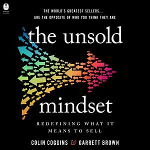 The Unsold Mindset: Redefining What It Means to Sell by Garrett Brown, Colin Coggins