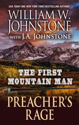 The First Mountain Man: Preacher's Rage by J. A. Johnstone, William W. Johnstone