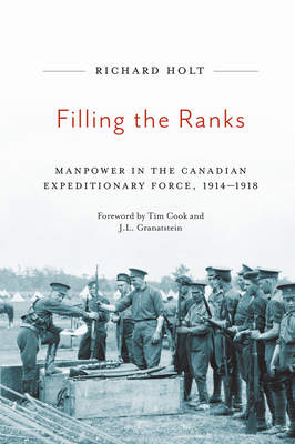 Filling the Ranks: Manpower in the Canadian Expeditionary Force, 1914-1918 by Richard Holt