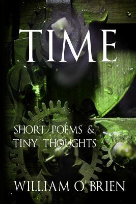Time - Tiny Thoughts: A collection of tiny thoughts to contemplate - spiritual philosophy by William O'Brien