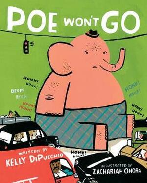 Poe Won't Go by Zachariah OHora, Kelly DiPucchio