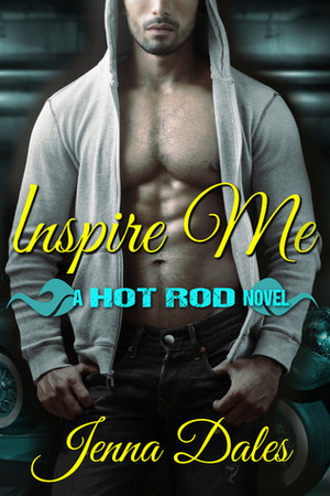 Inspire Me: A Hot Rod Novel by Jenna Dales